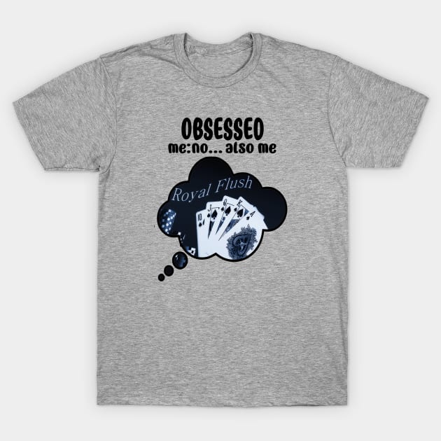 Poker Obsession T-Shirt by The Angry Possum